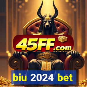 biu 2024 bet